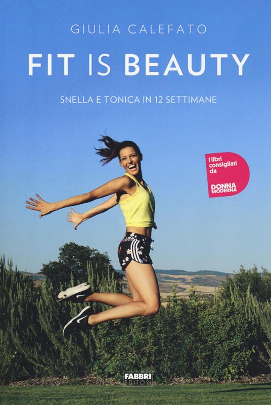 Fit is beauty. Snella e tonica in 12 settimane - Giulia Calefato - copertina