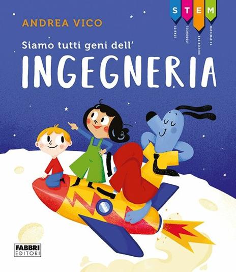 Siamo tutti geni dell'ingegneria. STEM - Andrea Vico - copertina