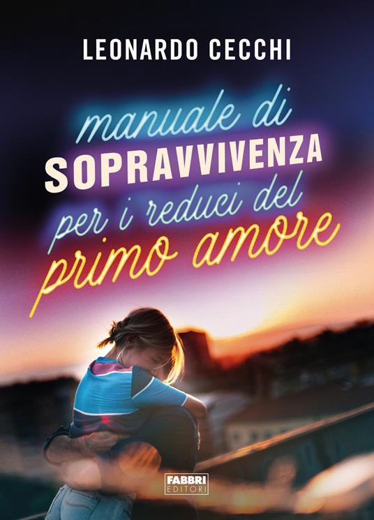 Manuale di sopravvivenza per i reduci del primo amore - Leonardo Cecchi - copertina