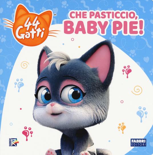 Che pasticcio, Baby Pie! 44 gatti. Ediz. a colori - Libro - Fabbri - |  laFeltrinelli
