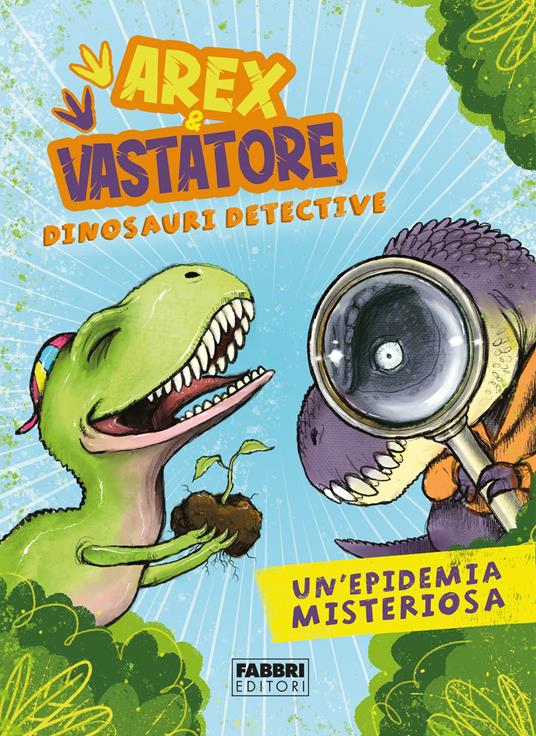 Un'epidemia misteriosa. Arex & Vastatore, dinosauri detective - Giulio  Ingrosso - Libro - Fabbri - | laFeltrinelli