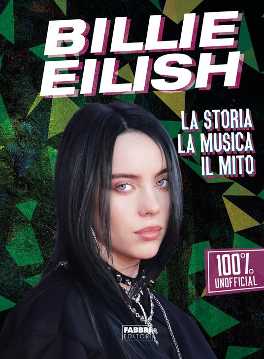 Billie Eilish. La storia, la musica, il mito. 100% unofficial - Libro -  Fabbri - | Feltrinelli