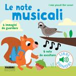 Le note musicali. I miei piccoli libri sonori. Ediz. a colori