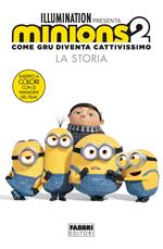 Minions 2. Come Gru diventa cattivissimo. La storia. Ediz. illustrata