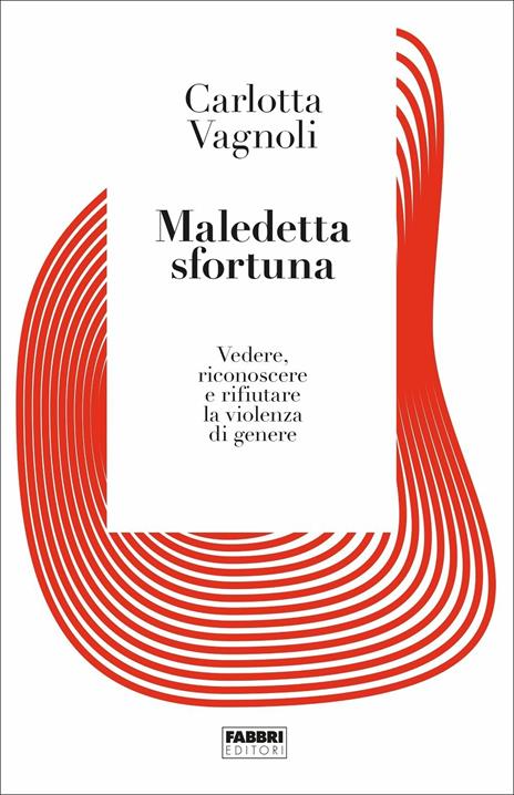 Maledetta sfortuna. Vedere, riconoscere e rifiutare la violenza di genere - Carlotta Vagnoli - copertina