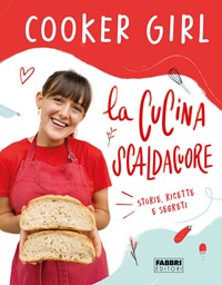 La cucina scaldacuore. Storie, ricette e segreti - Cooker Girl - Libro