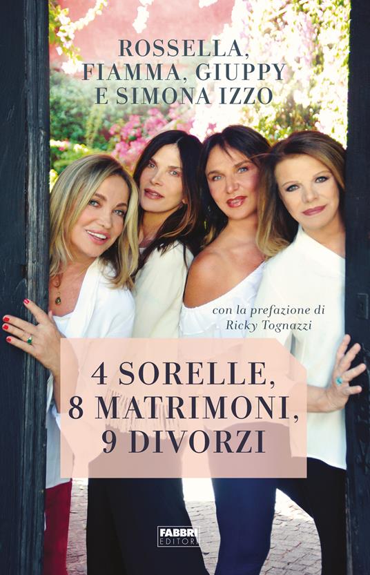 4 sorelle, 8 matrimoni, 9 divorzi - Simona Izzo - Rossella Izzo - - Libro -  Fabbri 