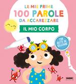 Il mio corpo. Le mie prime 100 parole da accarezzare. Ediz. a colori