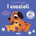 I cuccioli. I miei piccoli libri sonori. Ediz. a colori