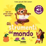 Gli strumenti del mondo. I miei piccoli libri sonori. Ediz. a colori. Vol. 1