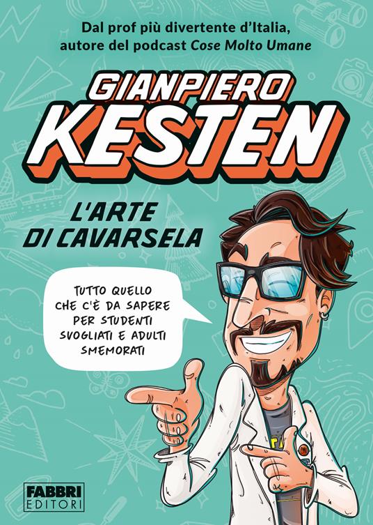 L'arte di cavarsela. Tutto quello che c'è da sapere per studenti svogliati e adulti smemorati - Gianpiero Kesten - copertina