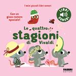 Le quattro stagioni di Vivaldi. I miei piccoli libri sonori. Ediz. a colori