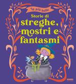 Le più belle storie di streghe, mostri e fantasmi. Ediz. a colori