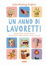 Un anno di lavoretti. Stagioni, feste, giornate speciali: idee semplici e creative da fare a scuola e a casa. Ediz. a colori