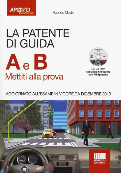 La patente di guida A e B. Mettiti alla prova. Con CD-ROM - Roberto Mastri - copertina