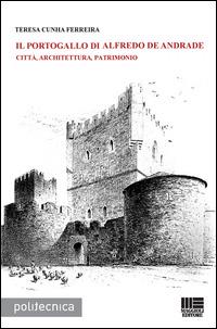 Il Portogallo di Alfredo De Andrade. Città, architettura, patrimonio - Teresa Cunha Ferreira - copertina