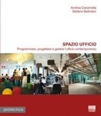 Spazio ufficio. Programmare, progettare e gestire l'ufficio contemporaneo. Ediz. illustrata - Andrea Ciaramella,Stefano Bellintani - copertina