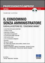 Il condominio senza amministratore. Guida alla gestione del «condominio minimo». Con CD-ROM