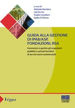 Guida alla gestione di IPAB-ASP, fondazioni, rsa. Conoscere e gestire gli organismi pubblici e privati fornitori di servizi socio-assistenziali