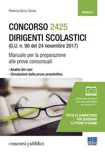 Libro Concorso 2425 dirigenti scolastici (G. U. n. 90 del 24 novembre 2017). Manuale per la preparazione alle prove concorsuali. Con software di simulazione Rosanna Calvino