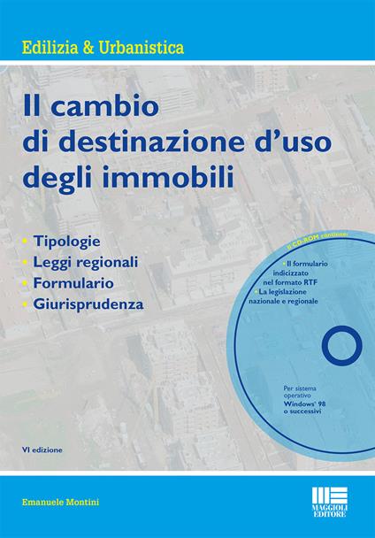 Il cambio di destinazione d'uso degli immobili. Tipologie, leggi regionali, formulario, giurisprudenza. Con CD-ROM - Emanuele Montini - copertina