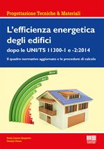 L' efficienza energetica degli edifici dopo le UNI/TS 11300-1 e 2:2014. Il quadro normativo aggiornato e le procedure di calcolo