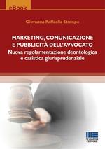 Marketing, comunicazione e pubblicità dell'avvocato. Nuova regolamentazione deontologica e casistica giurisprudenziale