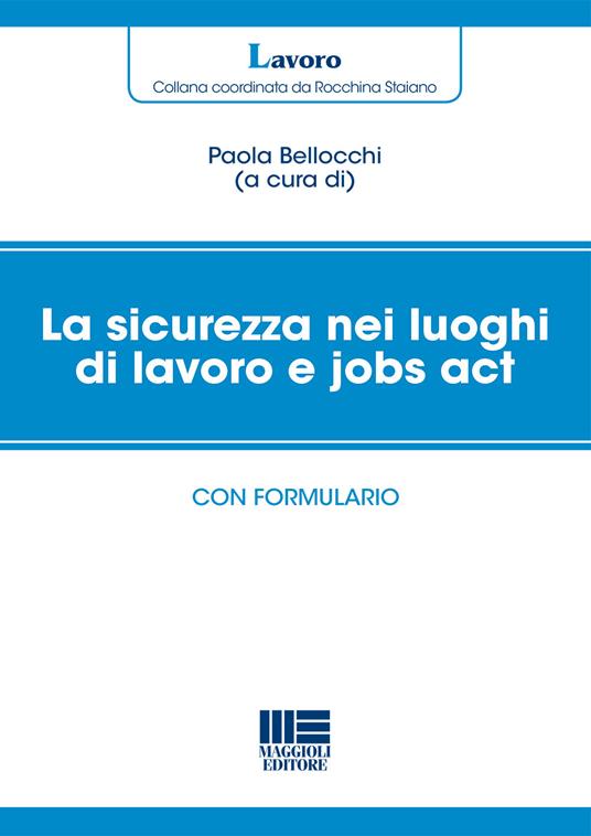 La sicurezza nei luoghi di lavoro e jobs act. Con formulario - copertina