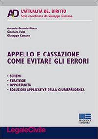 Appello e cassazione. Come evitare gli errori - Antonio Gerardo Diana,Gianluca Falco,Giuseppe Cassano - copertina