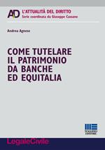 Come tutelare il patrimonio da banche ed Equitalia