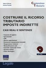 Costruire il ricorso tributario imposte indirette. Casi reali e sentenze. Con CD-ROM