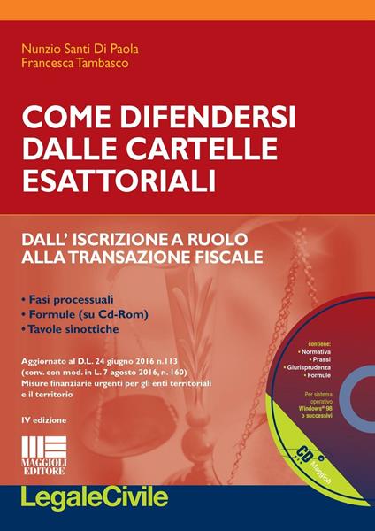 Come difendersi dalle cartelle esattoriali. Dall'iscrizione a ruolo alla transazione fiscale. Con CD-ROM - Nunzio Santi Di Paola,Francesca Tambasco - copertina