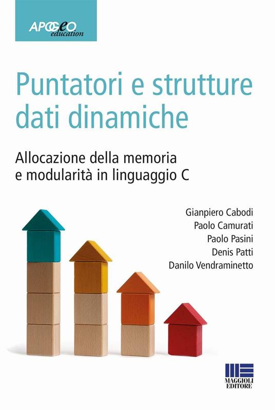 Puntatori e strutture dati dinamiche. Allocazione della memoria e modularità in linguaggio C - Gianpiero Cabodi,Paolo Camurati,Paolo Pasini - copertina