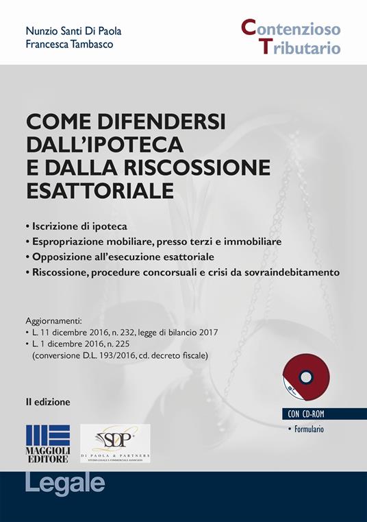 Come difendersi dall'ipoteca e dalla riscossione esattoriale. Con CD-ROM - Nunzio Santi Di Paola,Francesca Tambasco - copertina