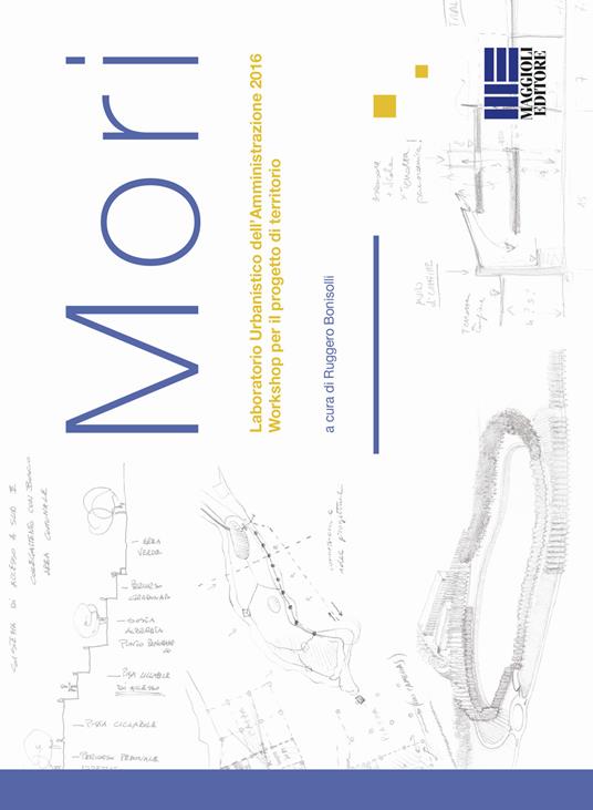 Mori. Laboratorio urbanistico dell'Amministrazione 2016. Workshop per il progetto di territorio - copertina