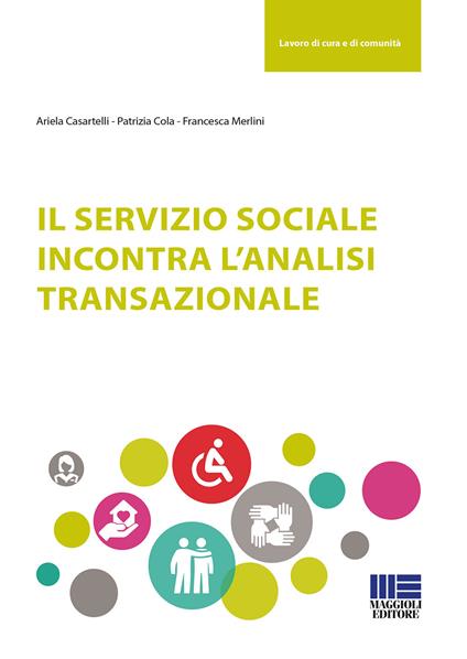 Il servizio sociale incontra l'analisi transazionale - Francesca Merlini,Ariela Casartelli,Patrizia Cola - copertina