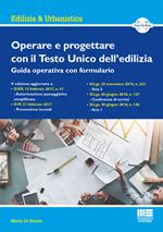 Operare e progettare con il Testo Unico dell'edilizia. Guida operativa con formulario. Con CD-ROM