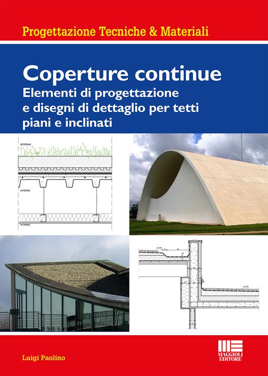 Coperture continue. Elementi di progettazione e disegni di dettaglio per tetti piani e inclinati - Luigi Paolino - copertina