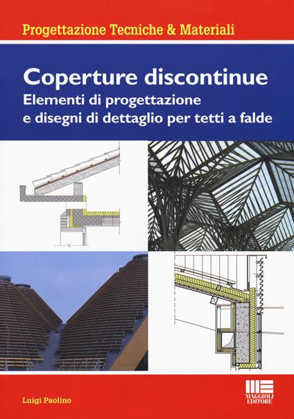 Coperture discontinue. Elementi di progettazione e disegni di dettaglio per tetti e falde - Luigi Paolino - copertina