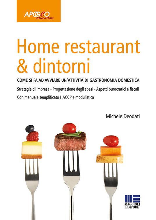 Home restaurant & dintorni. Come si fa ad avviare un'attività di gastronomia domestica - Michele Deodati - copertina