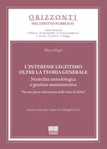 L' interesse legittimo oltre la teoria generale. Neutralità metodologica e giustizia amministrativa. «Per una piena realizzazione dello Stato di diritto»