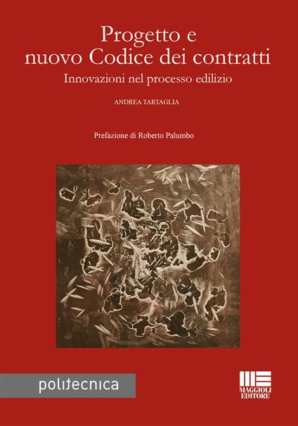 Progetto e nuovo codice dei contratti. Innovazioni nel processo edilizio - Andrea Tartaglia - copertina