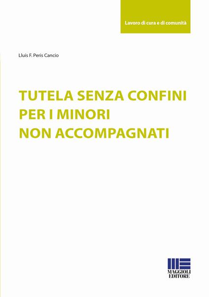 Tutela senza confini per i minori non accompagnati - Lluís Francesc Peris Cancio - copertina