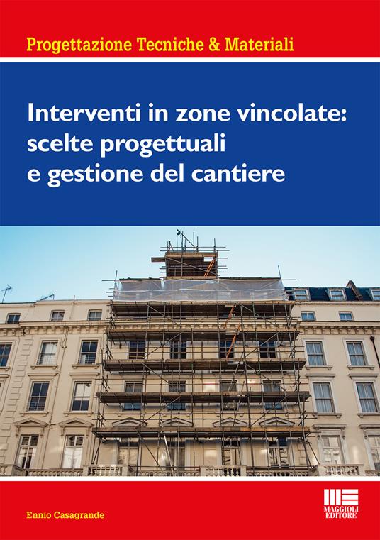 Interventi in zone vincolate: scelte progettuali e gestione del cantiere - Ennio Casagrande - copertina