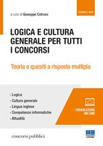 Logica e cultura generale per tutti i concorsi. Teoria e quesiti a risposta multipla