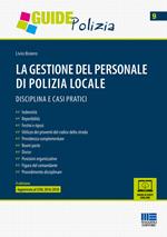 La gestione del personale di polizia locale. Disciplina e casi pratici