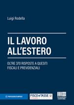 Il lavoro all'estero. Oltre 370 risposte a quesiti fiscali e previdenziali