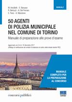 50 agenti di polizia municipale nel Comune di Torino. Manuale di preparazione alle prove d'esame