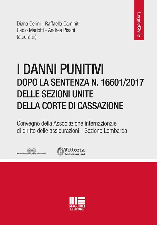 I danni punitivi dopo la sentenza n. 16601/2017 delle Sezioni Unite della Corte di Cassazione. Convegno della Associazione internazionale di diritto delle assicurazioni. Sezione Lombardia - copertina