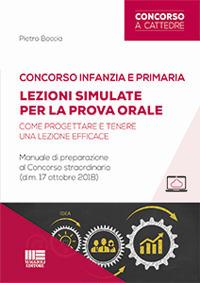 Concorso infanzia e primaria. Lezioni simulate per la prova orale. Come progettare e tenere una lezione efficace. Manuale di preparazione al Concorso straordinario (d.m. 17 ottobre 2018). Con aggiornamento online - Pietro Boccia - copertina